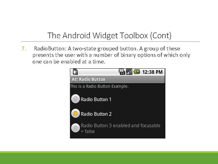 The Android Widget Toolbox (Cont) 7. Radio. Button: A two-state grouped button. A group