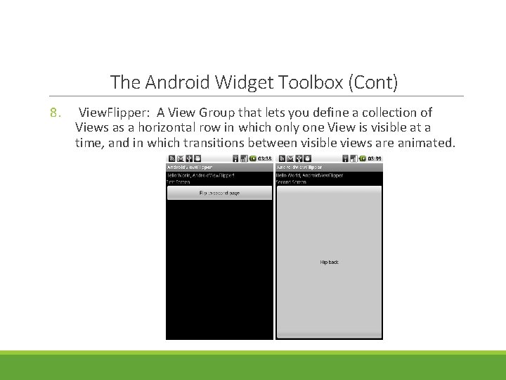 The Android Widget Toolbox (Cont) 8. View. Flipper: A View Group that lets you