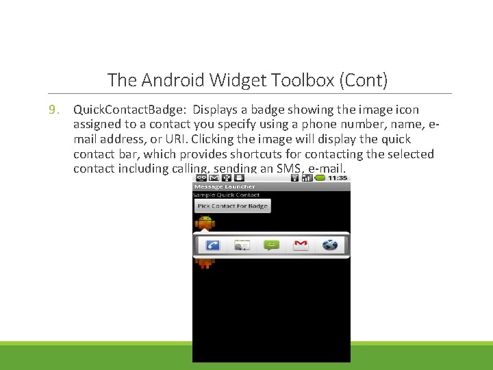 The Android Widget Toolbox (Cont) 9. Quick. Contact. Badge: Displays a badge showing the