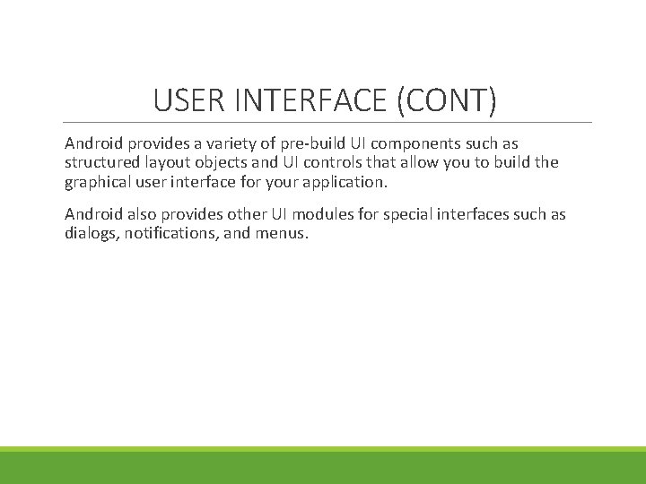 USER INTERFACE (CONT) Android provides a variety of pre-build UI components such as structured