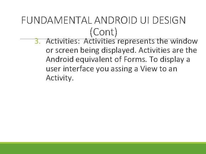 FUNDAMENTAL ANDROID UI DESIGN (Cont) 3. Activities: Activities represents the window or screen being