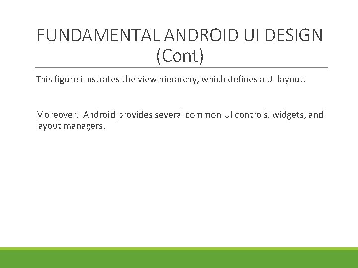 FUNDAMENTAL ANDROID UI DESIGN (Cont) This figure illustrates the view hierarchy, which defines a