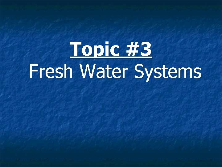 Topic #3 Fresh Water Systems 