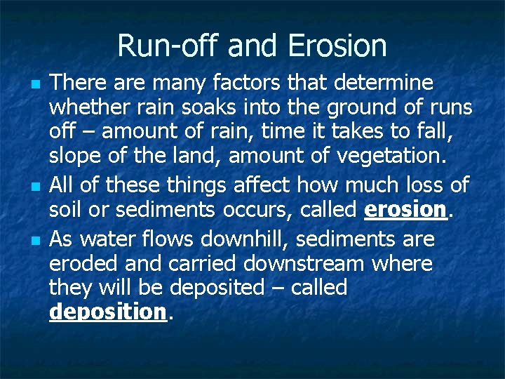 Run-off and Erosion n There are many factors that determine whether rain soaks into
