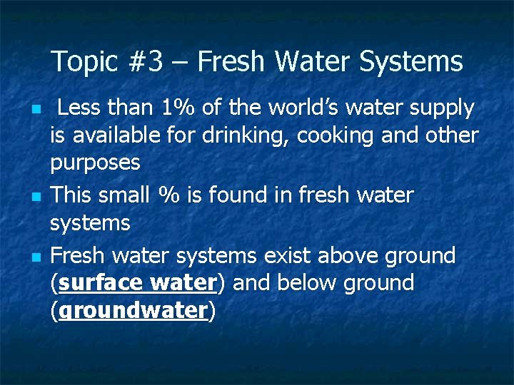 Topic #3 – Fresh Water Systems n n n Less than 1% of the