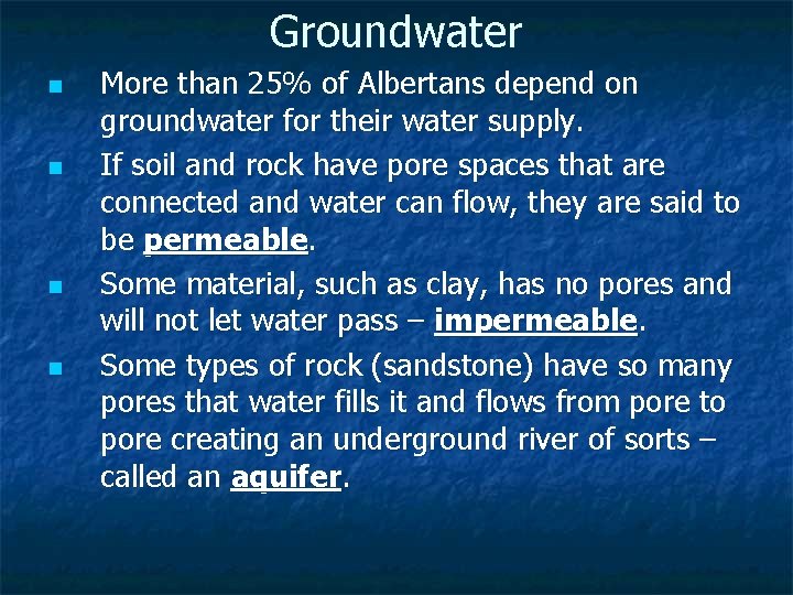 Groundwater n n More than 25% of Albertans depend on groundwater for their water