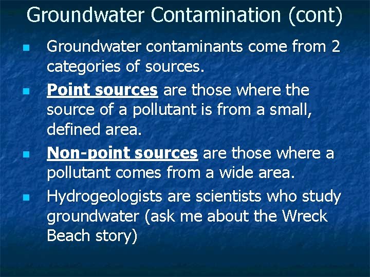 Groundwater Contamination (cont) n n Groundwater contaminants come from 2 categories of sources. Point