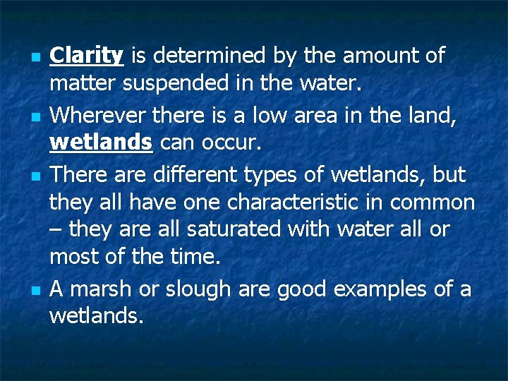 n n Clarity is determined by the amount of matter suspended in the water.