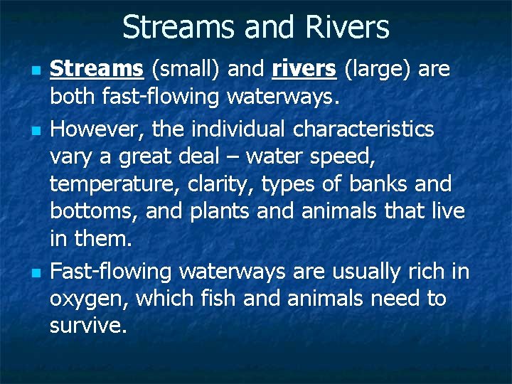 Streams and Rivers n n n Streams (small) and rivers (large) are both fast-flowing