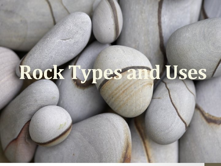 Rock Types and Uses 