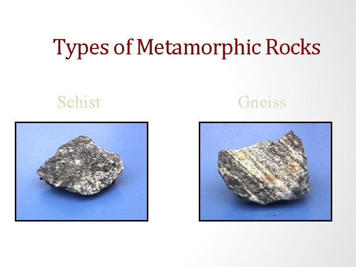 Types of Metamorphic Rocks Schist Gneiss 