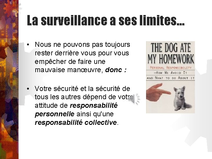 La surveillance a ses limites… • Nous ne pouvons pas toujours rester derrière vous