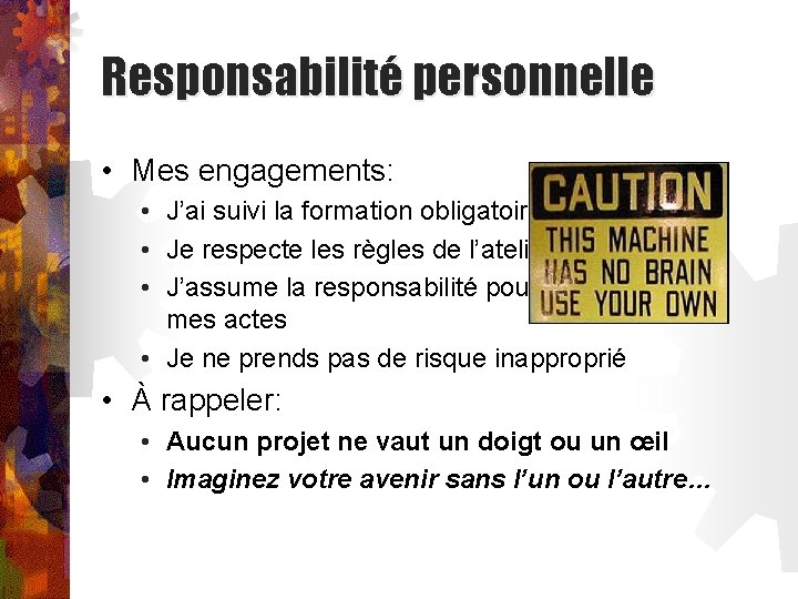 Responsabilité personnelle • Mes engagements: • J’ai suivi la formation obligatoire • Je respecte
