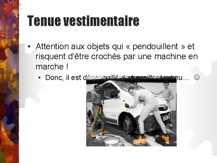 Tenue vestimentaire • Attention aux objets qui « pendouillent » et risquent d’être crochés