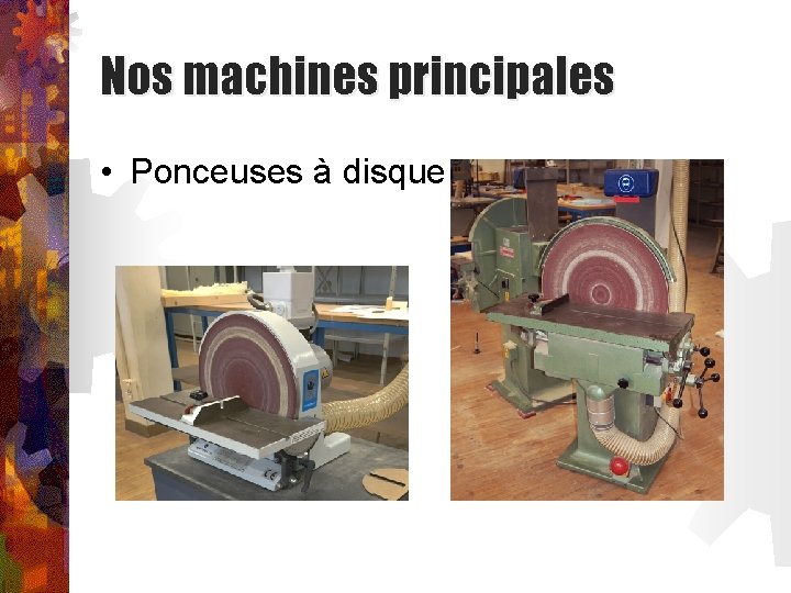 Nos machines principales • Ponceuses à disque 