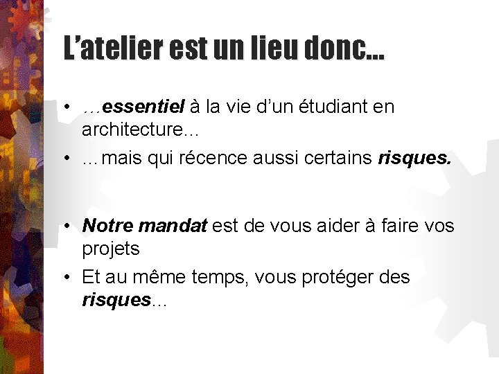 L’atelier est un lieu donc… • …essentiel à la vie d’un étudiant en architecture…