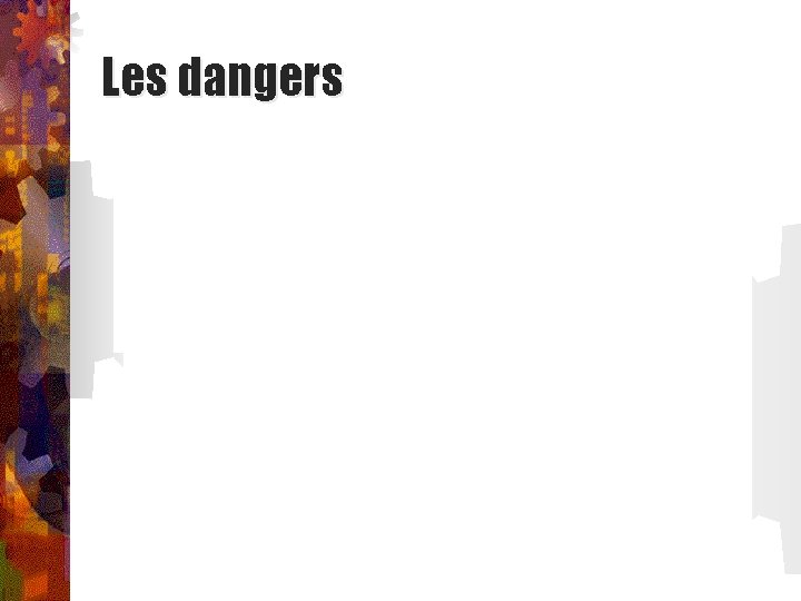 Les dangers 