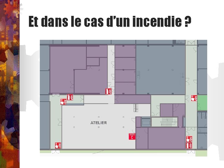 Et dans le cas d’un incendie ? 