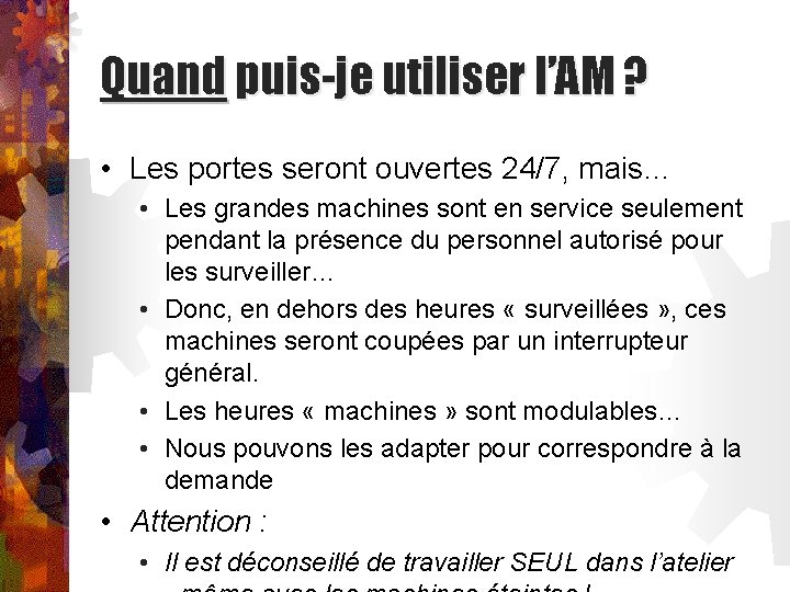 Quand puis-je utiliser l’AM ? • Les portes seront ouvertes 24/7, mais… • Les