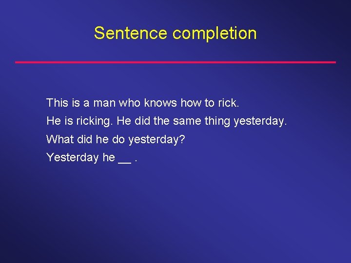 Sentence completion This is a man who knows how to rick. He is ricking.