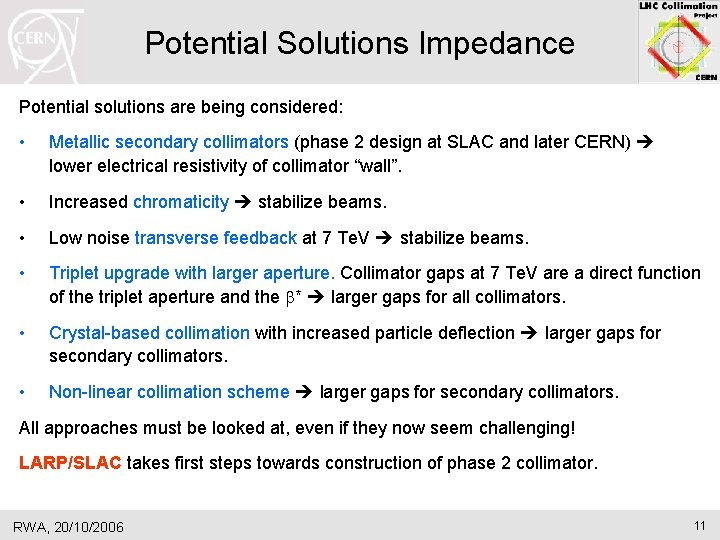 Potential Solutions Impedance Potential solutions are being considered: • Metallic secondary collimators (phase 2 Potential Solutions Impedance Potential solutions are being considered: • Metallic secondary collimators (phase 2
