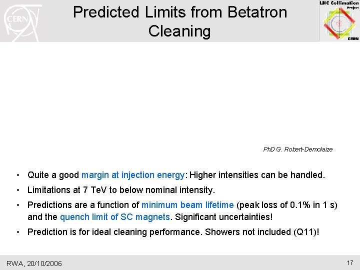 Predicted Limits from Betatron Cleaning Ph. D G. Robert-Demolaize • Quite a good margin Predicted Limits from Betatron Cleaning Ph. D G. Robert-Demolaize • Quite a good margin