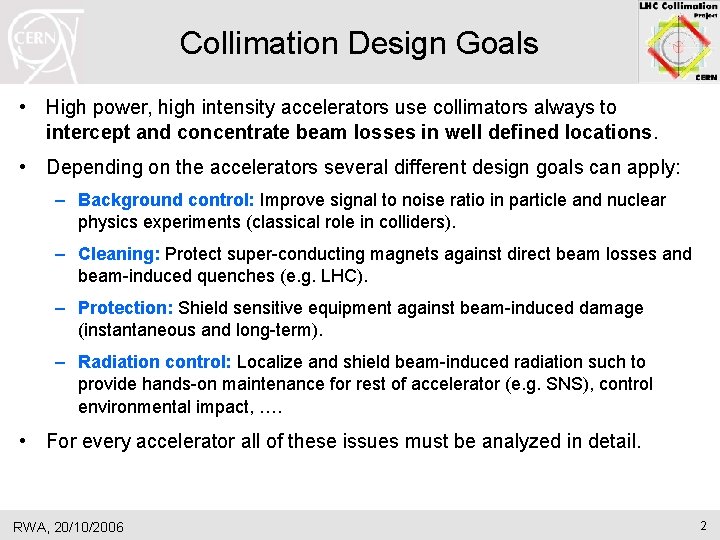 Collimation Design Goals • High power, high intensity accelerators use collimators always to intercept Collimation Design Goals • High power, high intensity accelerators use collimators always to intercept