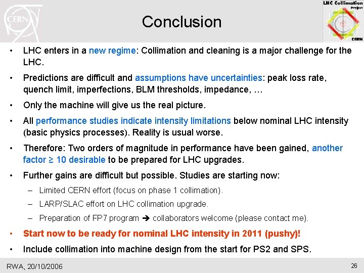 Conclusion • LHC enters in a new regime: Collimation and cleaning is a major Conclusion • LHC enters in a new regime: Collimation and cleaning is a major
