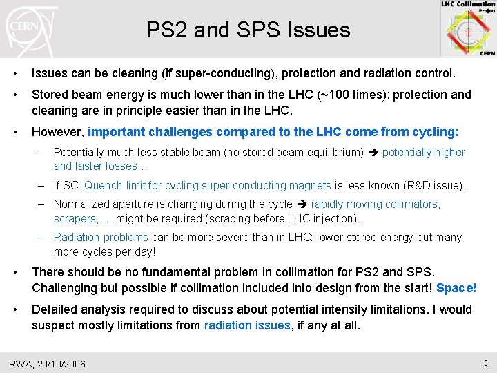 PS 2 and SPS Issues • Issues can be cleaning (if super-conducting), protection and PS 2 and SPS Issues • Issues can be cleaning (if super-conducting), protection and