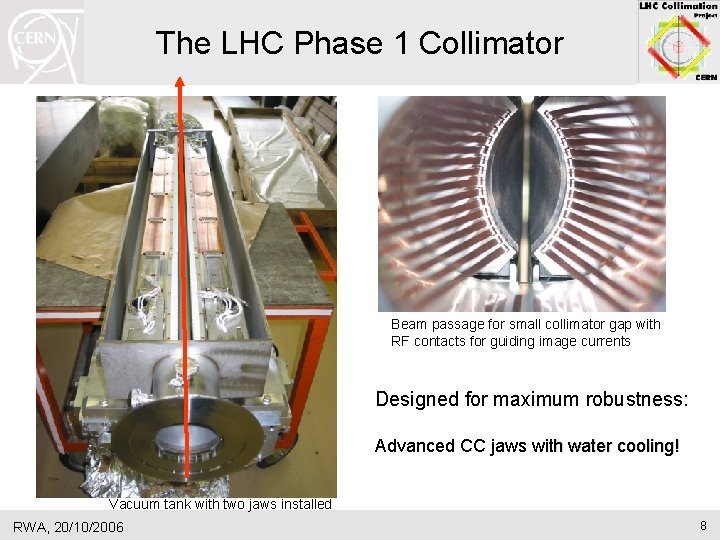 The LHC Phase 1 Collimator Beam passage for small collimator gap with RF contacts The LHC Phase 1 Collimator Beam passage for small collimator gap with RF contacts