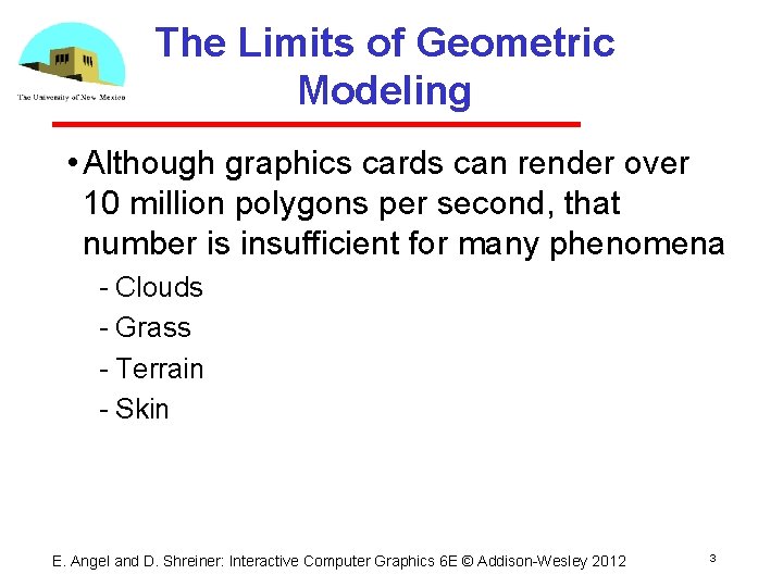The Limits of Geometric Modeling • Although graphics cards can render over 10 million The Limits of Geometric Modeling • Although graphics cards can render over 10 million