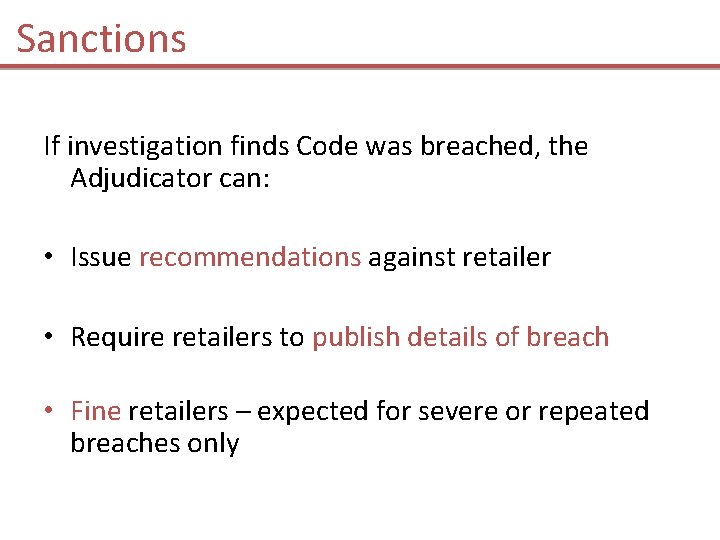 Sanctions If investigation finds Code was breached, the Adjudicator can: • Issue recommendations against