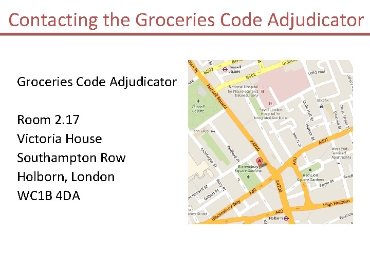 Contacting the Groceries Code Adjudicator Room 2. 17 Victoria House Southampton Row Holborn, London