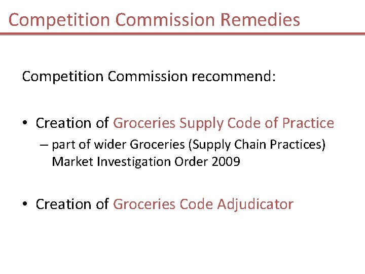 Competition Commission Remedies Competition Commission recommend: • Creation of Groceries Supply Code of Practice