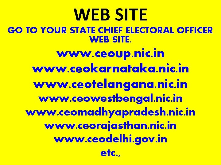 WEB SITE GO TO YOUR STATE CHIEF ELECTORAL OFFICER WEB SITE. www. ceoup. nic.