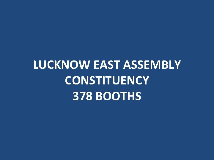 LUCKNOW EAST ASSEMBLY CONSTITUENCY 378 BOOTHS 