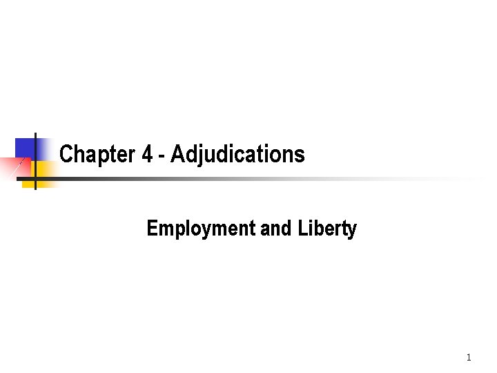 Chapter 4 - Adjudications Employment and Liberty 1 