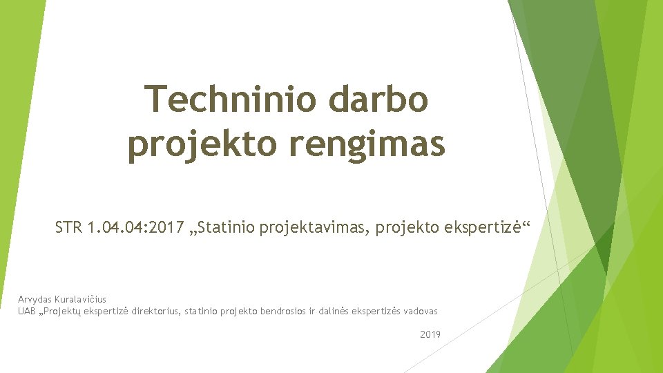 Techninio darbo projekto rengimas STR 1. 04: 2017 „Statinio projektavimas, projekto ekspertizė“ Arvydas Kuralavičius