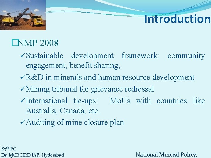 Introduction �NMP 2008 üSustainable development framework: community engagement, benefit sharing, üR&D in minerals and