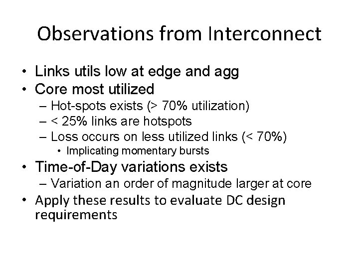 Observations from Interconnect • Links utils low at edge and agg • Core most