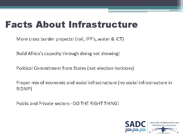 Facts About Infrastructure More cross border projects! (rail, IPP’s, water & ICT) Build Africa’s