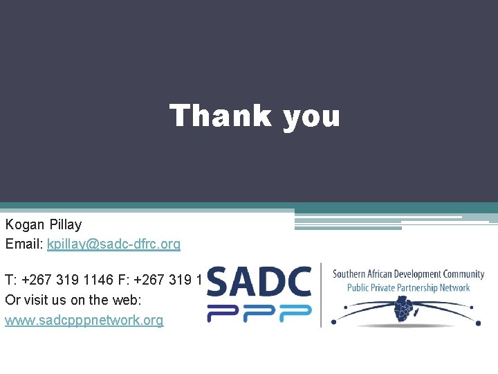 Thank you Kogan Pillay Email: kpillay@sadc-dfrc. org T: +267 319 1146 F: +267 319