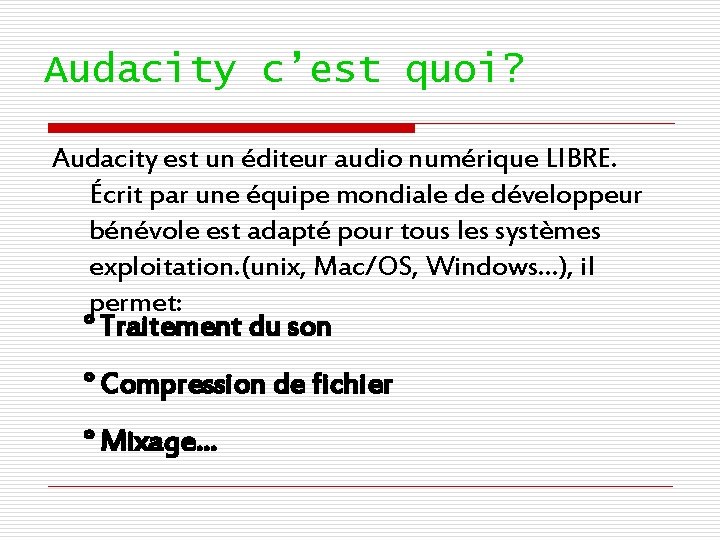 Audacity c’est quoi? Audacity est un éditeur audio numérique LIBRE. Écrit par une équipe