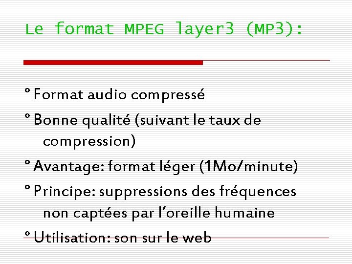 Le format MPEG layer 3 (MP 3): ° Format audio compressé ° Bonne qualité