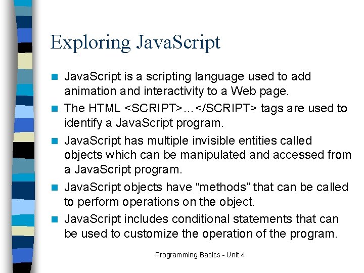 Exploring Java. Script n n n Java. Script is a scripting language used to