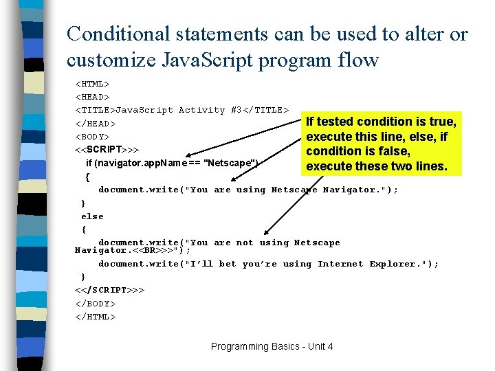 Conditional statements can be used to alter or customize Java. Script program flow <HTML>