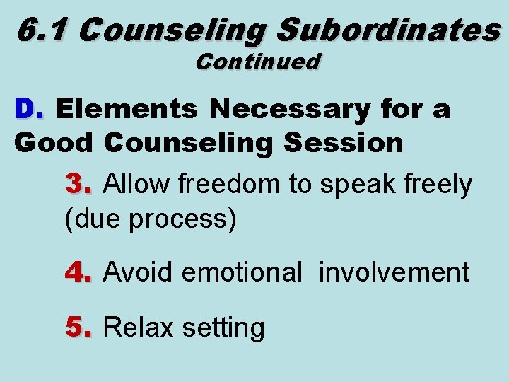 6. 1 Counseling Subordinates Continued D. Elements Necessary for a Good Counseling Session 3.