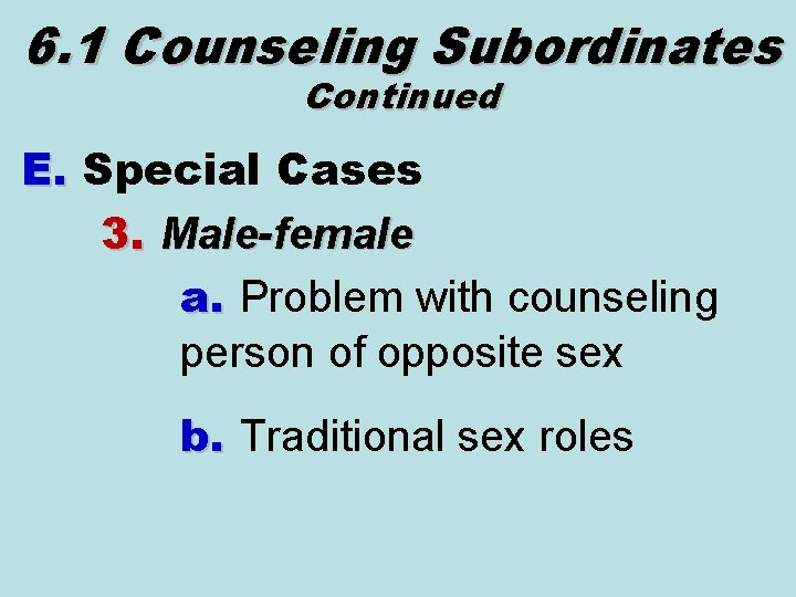 6. 1 Counseling Subordinates Continued E. Special Cases 3. Male-female a. Problem with counseling
