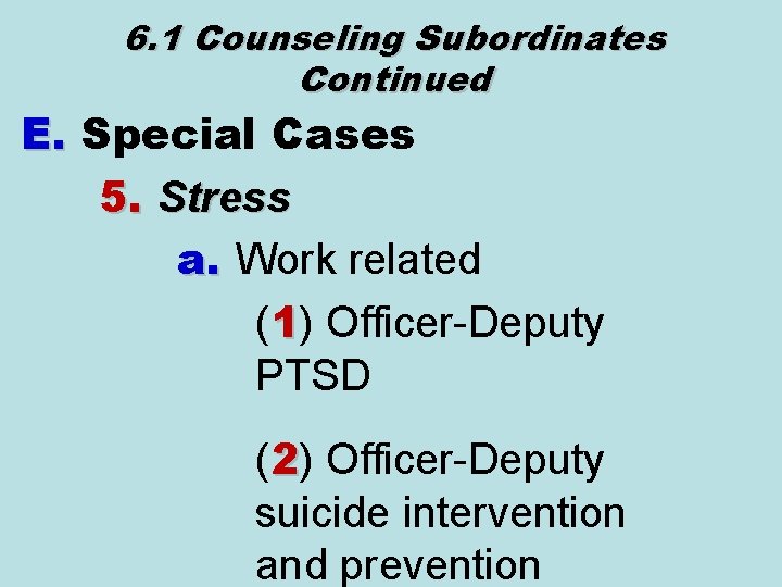 6. 1 Counseling Subordinates Continued E. Special Cases 5. Stress a. Work related (1)