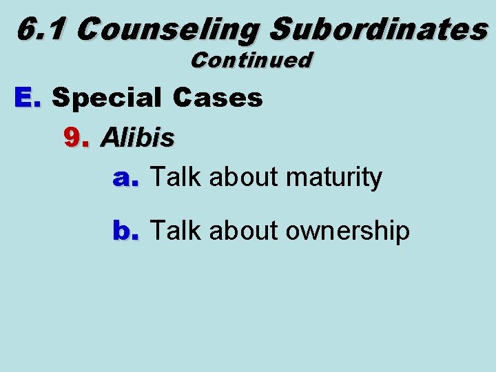 6. 1 Counseling Subordinates Continued E. Special Cases 9. Alibis a. Talk about maturity